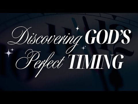 Discovering God’s Perfect Timing!!!