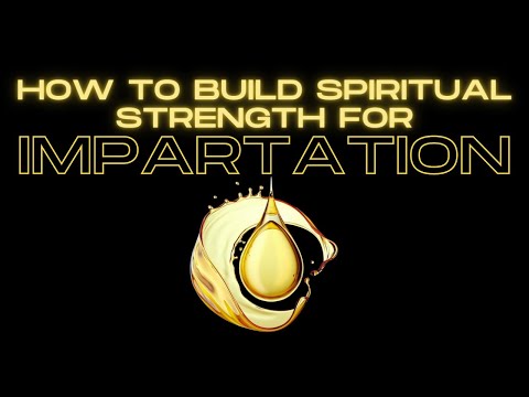 How to Build Spiritual Strength for Impartation
