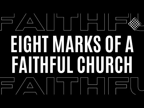 Eight Marks of a Faithful Church