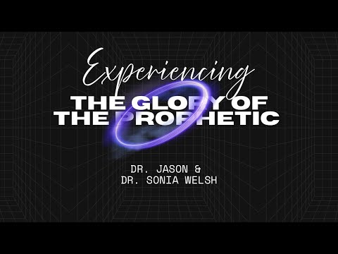 Experiencing the Glory of the Prophetic!