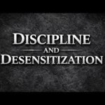 Discipline and ￼Desensitization