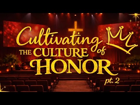 Cultivating a Culture of Honor Pt. 2