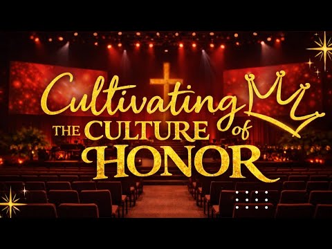 Cultivating The Culture Of Honor Pt 3.