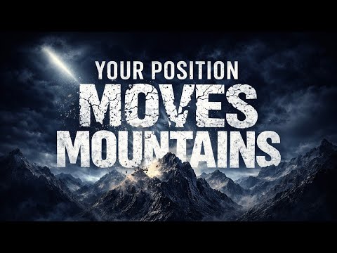 Your Position Moves Mountains