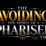 Avoiding The Spirit Of A Pharisee pt. 2