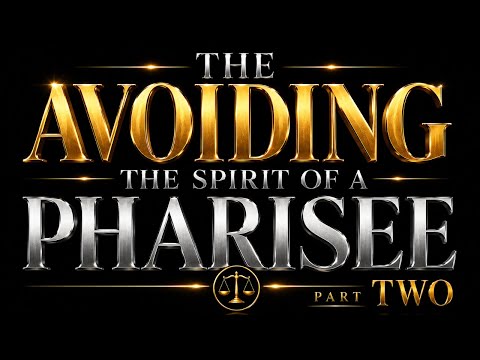 Avoiding The Spirit Of A Pharisee pt. 2